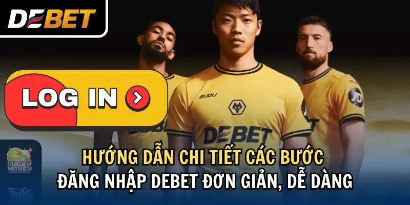 Hướng dẫn từng bước để đăng nhập vào Debet thật dễ dàng và thuận tiện.
